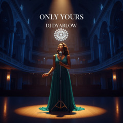 “Only Yours” by DJ Dyablow