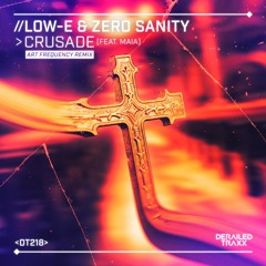 Low - E & Zero Sanity - Crusade (feat. Maia) [Art Frequency Remix]