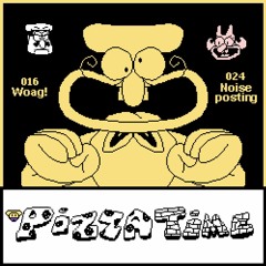.:Pizza Time - Woag! +Noise Posting:.