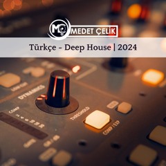 Türkçe Deep House 2024 Vol:4| Medet Çelik Mix