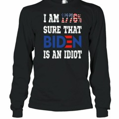 I Am 1776% Sure That Biden Is An Idiot Shirt Merican Af T-Shirt