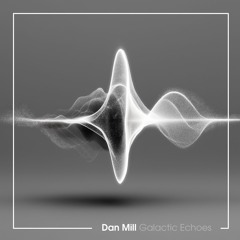 Dan Mill - Galactic Echoes