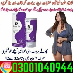 Shape Up Breast Cream In Sheikhupura> 0300.1040944 < Shop Now