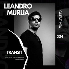 Leandro Murua - Guest Mix 034 // T R A N S I T