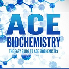 [Get] KINDLE ✅ Ace Biochemistry!: The EASY Guide to Ace Biochemistry by  Dr. Holden H