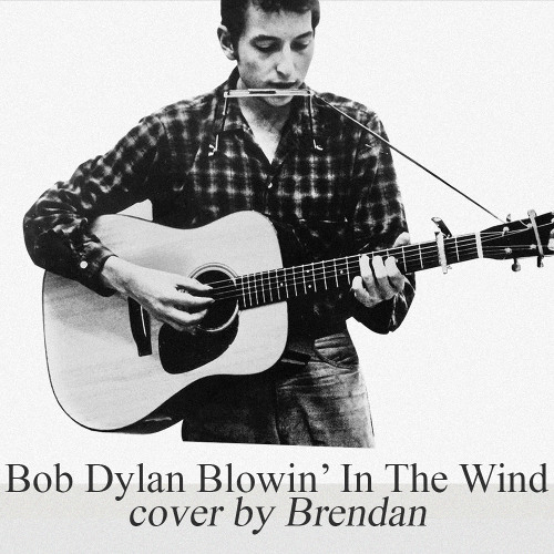 Blowin' In The Wind by Bob Dylan cover by Brendan
