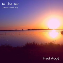 Fred Augé - In The Air (Extended Vocal Mix)
