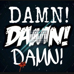 Damn! Damn! Damn! Ft. 4yyeDinc X KNB Youngan X Zay2x
