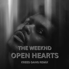The Weeknd - Open Hearts (Kreed Dang Remix) [BUY=FREE DOWNLOAD] SKIP TO 30 SEC