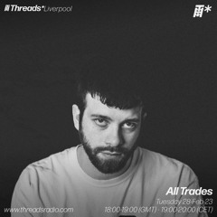 All Trades (*Liverpool) - 28-Feb-23 | Threads