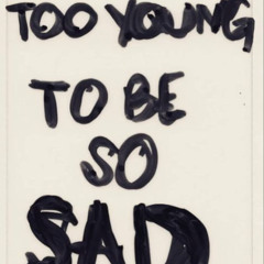 Too Young To Be Sad