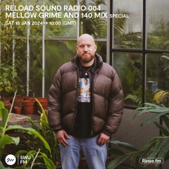 Reload Sound Radio 004 - Mellow Grime & 140 Special (SWU.FM 13-01-24)