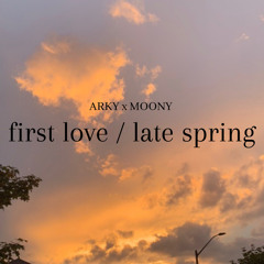 first love / late spring (ft. moony)