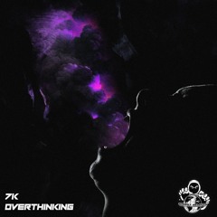 7K - Overthinking - 02/24