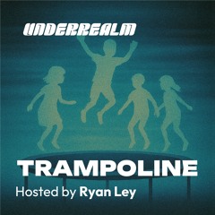 Trampoline 001 Hosted By Ryan Ley