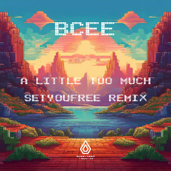 BCee - A Little Too Much (SETYOUFREE Remix)