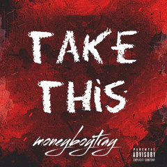 Take This (FT moneyboytray and OGWSIN)