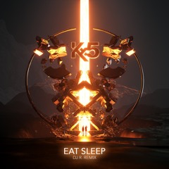 Kx5 - Eat Sleep (DJ R. Remix)