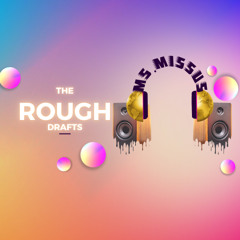 The Rough Drafts~ Sess 1
