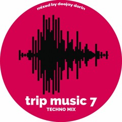 Trip Music #7 (Techno Music Mixed by Dorin)