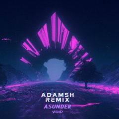 ASUNDER - VOID (AdamSH remix)
