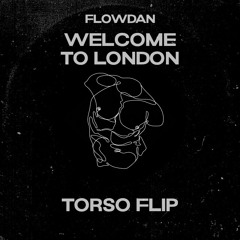 Flowdan - Welcome To London (TORSO FLIP)