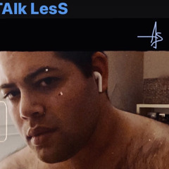TAlk LesS