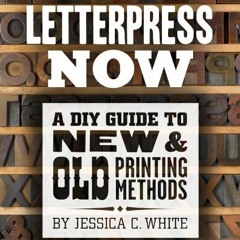 READ KINDLE ✅ Letterpress Now: A DIY Guide to New & Old Printing Methods by  Jessica