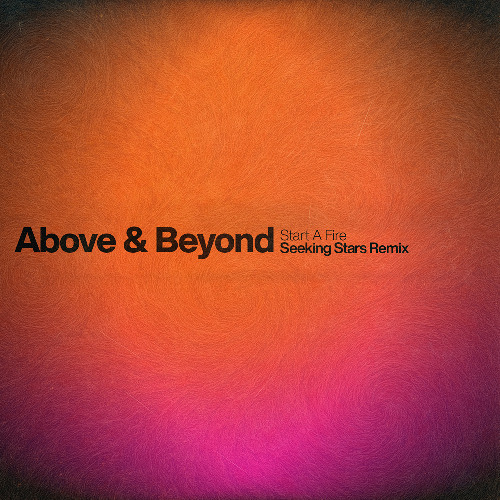 Above & Beyond - Start A Fire (Seeking Stars Remix)