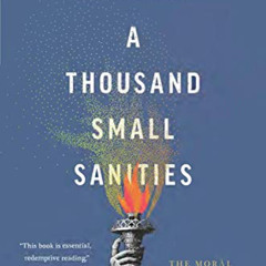 [Access] KINDLE 🖋️ A Thousand Small Sanities: The Moral Adventure of Liberalism by