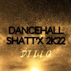 DANCEHALL SHATT'X __DJ LIL G 2K22