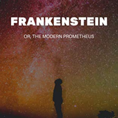 Access KINDLE 📙 Frankenstein; Or, The Modern Prometheus by  Mary Wollstonecraft Shel