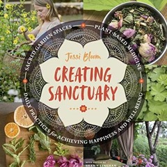 Get EBOOK 💑 Creating Sanctuary: Sacred Garden Spaces, Plant-Based Medicine, and Dail