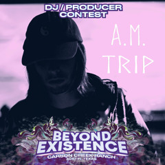 A.M. TRIP - Beyond Existence 2023 Mix Contest (All Original/Unreleased)