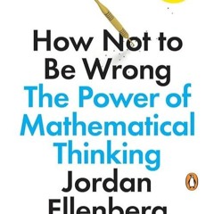 read✔ How Not to Be Wrong: The Power of Mathematical Thinking