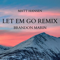 Matt Hansen - LET EM GO (Brandon Marin Remix)