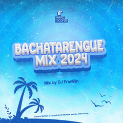 Bachatarengue Mix 2024 by DJ Franklin IR
