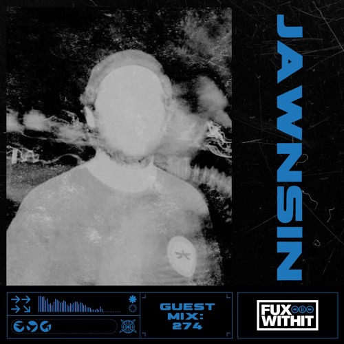 FUXWITHIT Guest Mix: 274 - JAWNSIN
