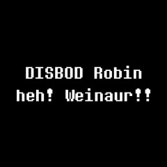Disbod Robin - heh! Weinaur!