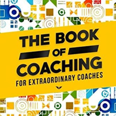[ACCESS] PDF 📔 The Book Of Coaching: For Extraordinary Coaches by  Ajit Nawalkha &