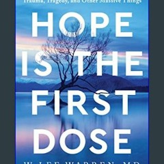 Read Ebook 💖 Hope Is the First Dose: A Treatment Plan for Recovering from Trauma, Tragedy, and Oth
