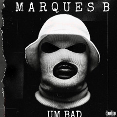 Marques B - Um Bad