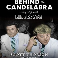 (Download PDF) Behind the Candelabra: My Life With Liberace - Scott Thorson