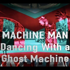 Dancing With Ghost Machine - by MACHINE MAN