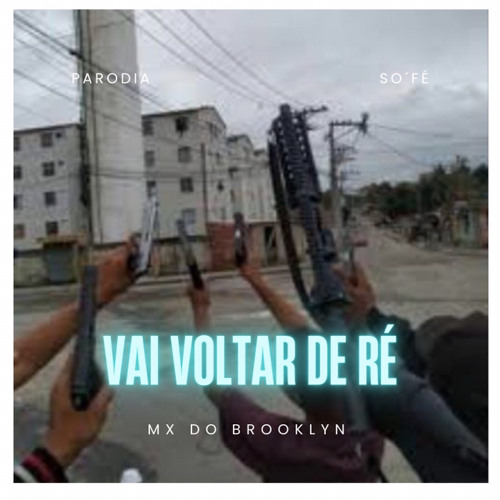 MC MX DO BROOKLYN - VAI VOLTAR DE RÉ - Parodia  SÓ FÉ 2k25