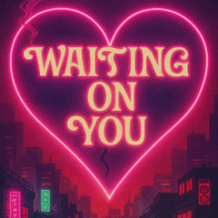 WAITING ON YOU