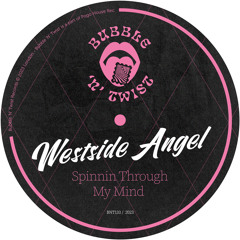 WESTSIDE ANGEL - Spinnin Through My Mind [BNT133] Bubble N Twist Rec / 5th May 2023