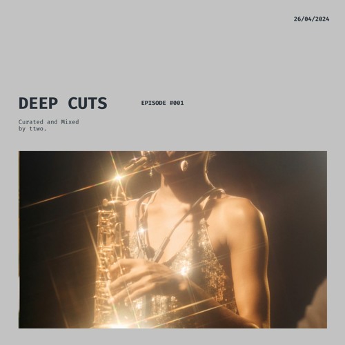Deep Cuts - Episode 001 [Curated And Mixed By ttwo.]