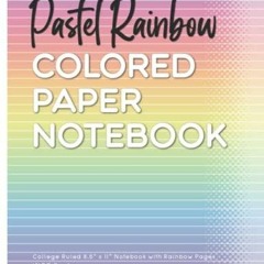 Pastel Rainbow: College-Ruled Colored Paper Notebook With Rainbow Pages