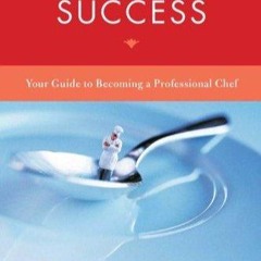 READ⚡[PDF]✔ Tasting Success: Your Guide to Becoming a Professional Chef